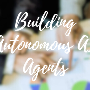 Building Autonomous AI Agents: Design, Deploy, and Orchestrate Smart Systems