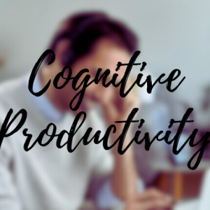 Cognitive Productivity: Master Focus, Memory, and Mental Energy
