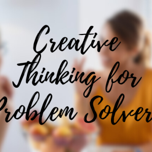 Creative Thinking for Problem Solvers: Unlock Innovation Anywhere