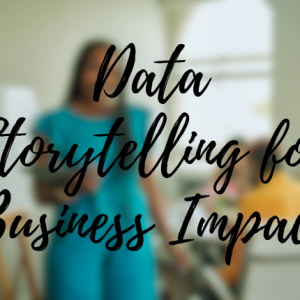 Data Storytelling for Business Impact