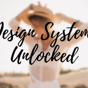 Design Systems Unlocked: Create Scalable Interfaces That Last