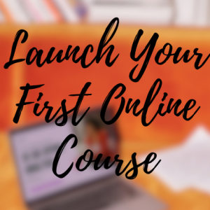 Launch Your First Online Course: Idea to Income