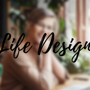 Life Design: Build a Career That Aligns with Who You Are
