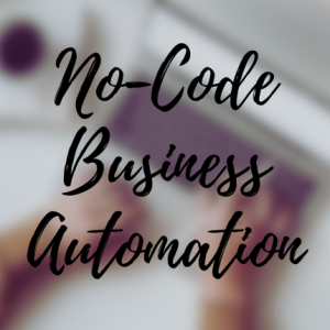No-Code Business Automation: Build Systems That Work for You