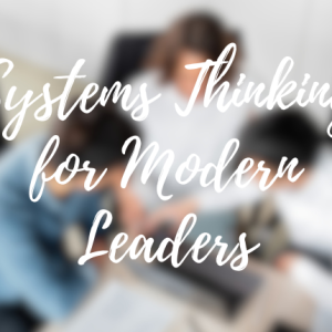 Systems Thinking for Modern Leaders