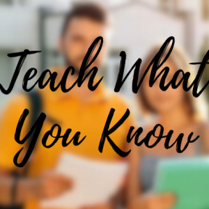 Teach What You Know: Build, Launch, and Sell Your First Course
