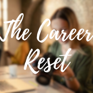 The Career Reset: Reinvent Yourself with Confidence and Clarity