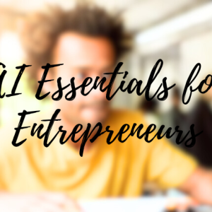 AI Essentials for Entrepreneurs